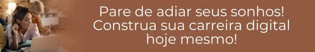 Imagem ilustrativa com texto sobre parar de adiar seus sonhos e construir sua carreira digital hoje mesmo revertendo o fracasso no trabalho