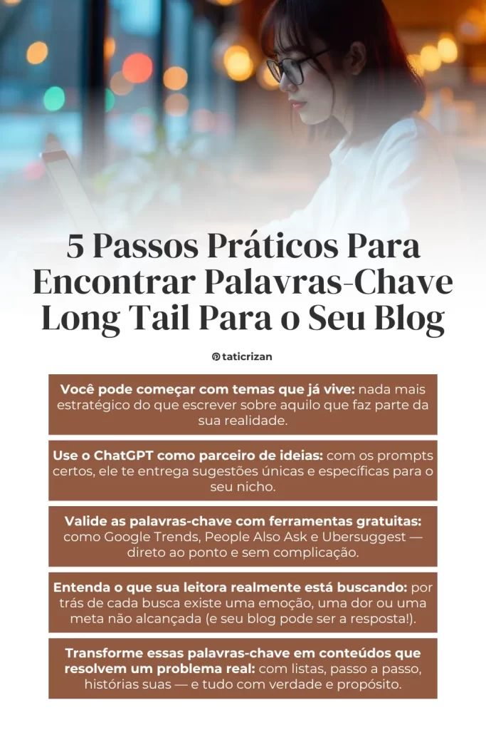 Imagem ilustrativa com texto para ajudar a leitora a entender os 5 Passos Práticos Para Encontrar Palavras-Chave Long Tail Para o Seu Blog